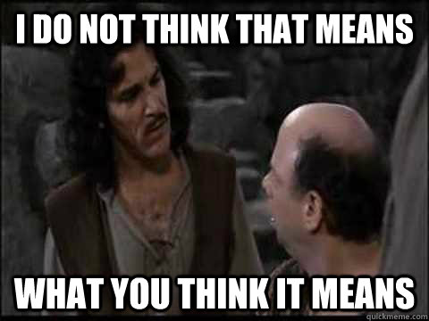 Inigo Montoya in a scene from The Princess Bride saying i do not think that means what you think it means.
