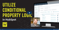 Tutorial of conditional property logic in HubSpot CRM