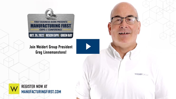 Weidert Group President Greg Linnemanstons invites you to Manufacturing First Expo 2022