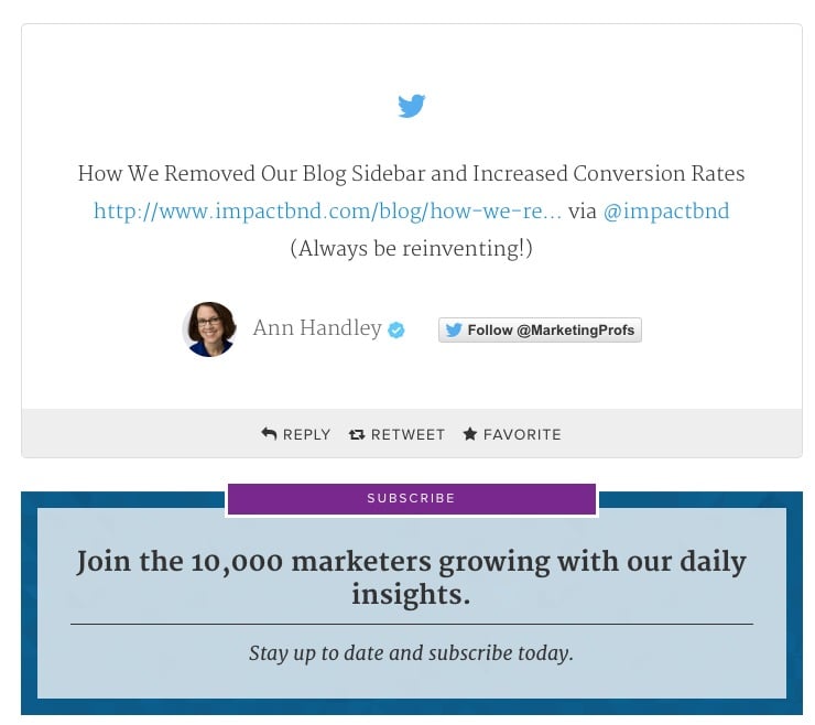 Impact Branding and Desing's inline CTAs that reads Join the 10,000 marketers growing with our daily insights. Stay up to date and subscribe today. Above is a tweet from Ann Hadely that reads How We Removed Our Blog Sidebar and Increased Conversion Rates http://www.impactbnd.com/blog/how-we-re... via @impactbnd (Always be reinventing!)