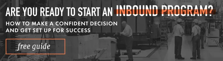 Are you ready to start an inbound program? How to make a confident decision and get set up for success. Free guide.