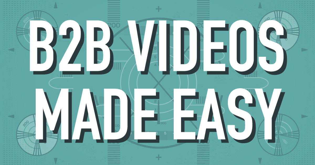 B2B Videos Made Easy