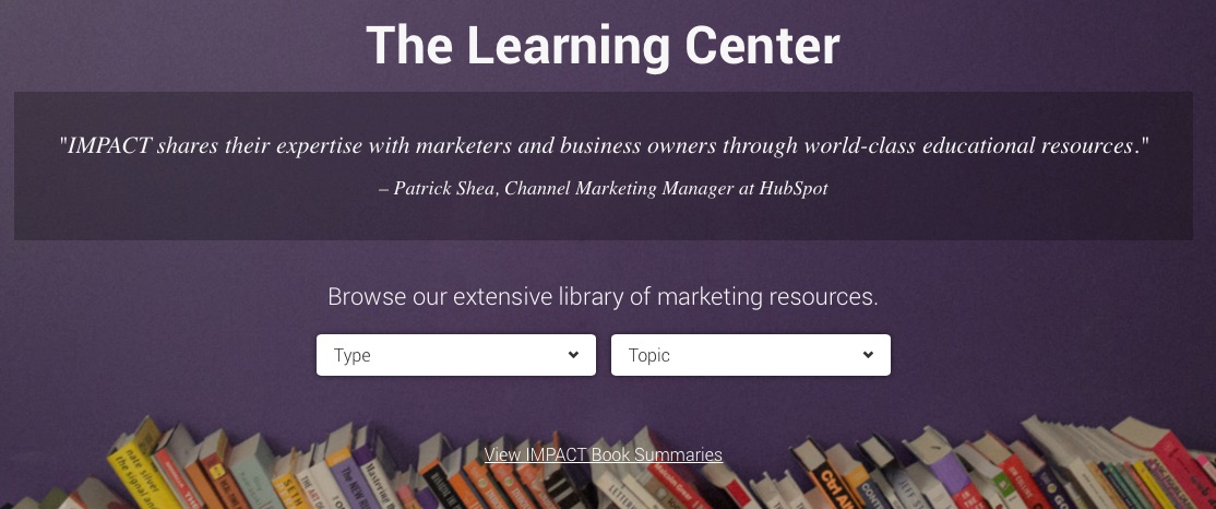 Impact Branding and Design resources page with a blue background, text, and a type and topic filter. The text says The Learning Center "IMPACT shares their expertise with marketers and business owners through world-class educational resources." - Patrick Shea, Channel Marketing Manager at HubSpot