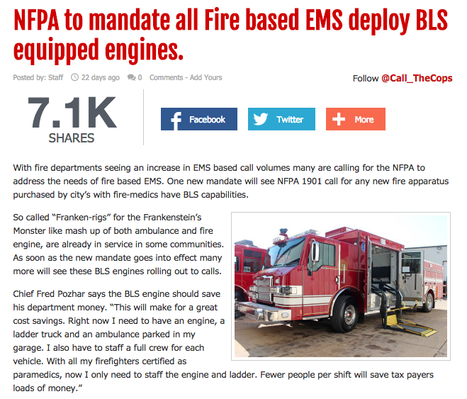 NFPA to mandate all fire based EMS deploy BLS equipeed engines blog post. with fire departments seeing an increase in EMS based call volumes many are calling for the NFPA to address the needs of fire based EMS. One new mandate will see NFPA 1901 call for any new fire apparatus purchased by city's with fire-medics have BLS capabilities. So called Franken-rigs for the Frankenstein's Monster like mash up of both ambulance and fire engine, are already in service in some communities. As soon as the new mandate goes into effect many more will see these BLS engines rolling out to calls. Chief Fred Pozhar says the BLS engine should save his department money. This will make for a great cost savings. Right now I need to have an engine, a ladder truck and an ambulance parked in my garage. I also have to staff a full crew for each vehicle. With all my firefighters certified as paramedics, now I only need to staff the engine and ladder. Fewer people per shift will save tax payers loads of money.