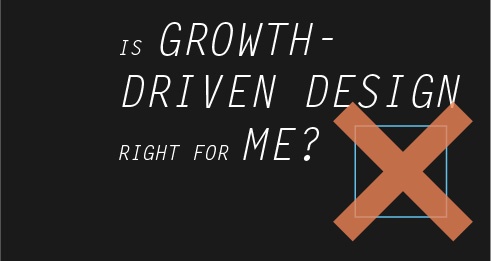 Is Growth-Driven Design right for me?