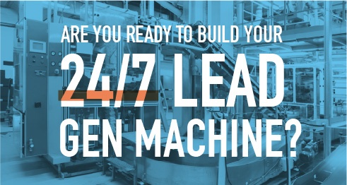 Are your ready to build your 24/7 lead gen machine?