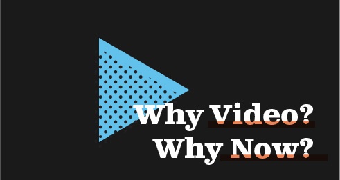 Why video? Why now?
